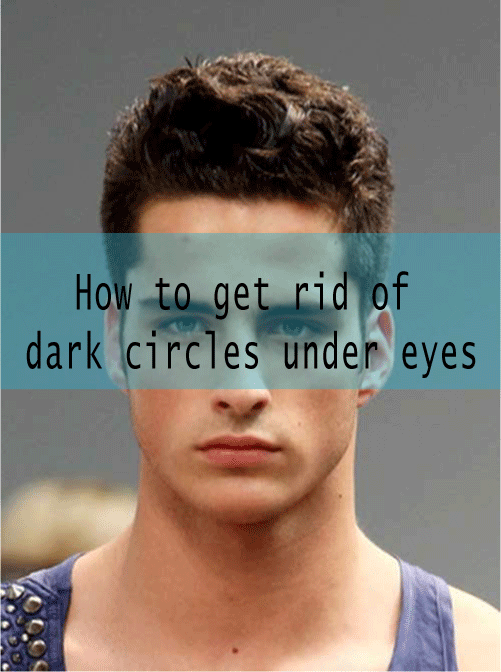 How to get rid of dark circles under eyes