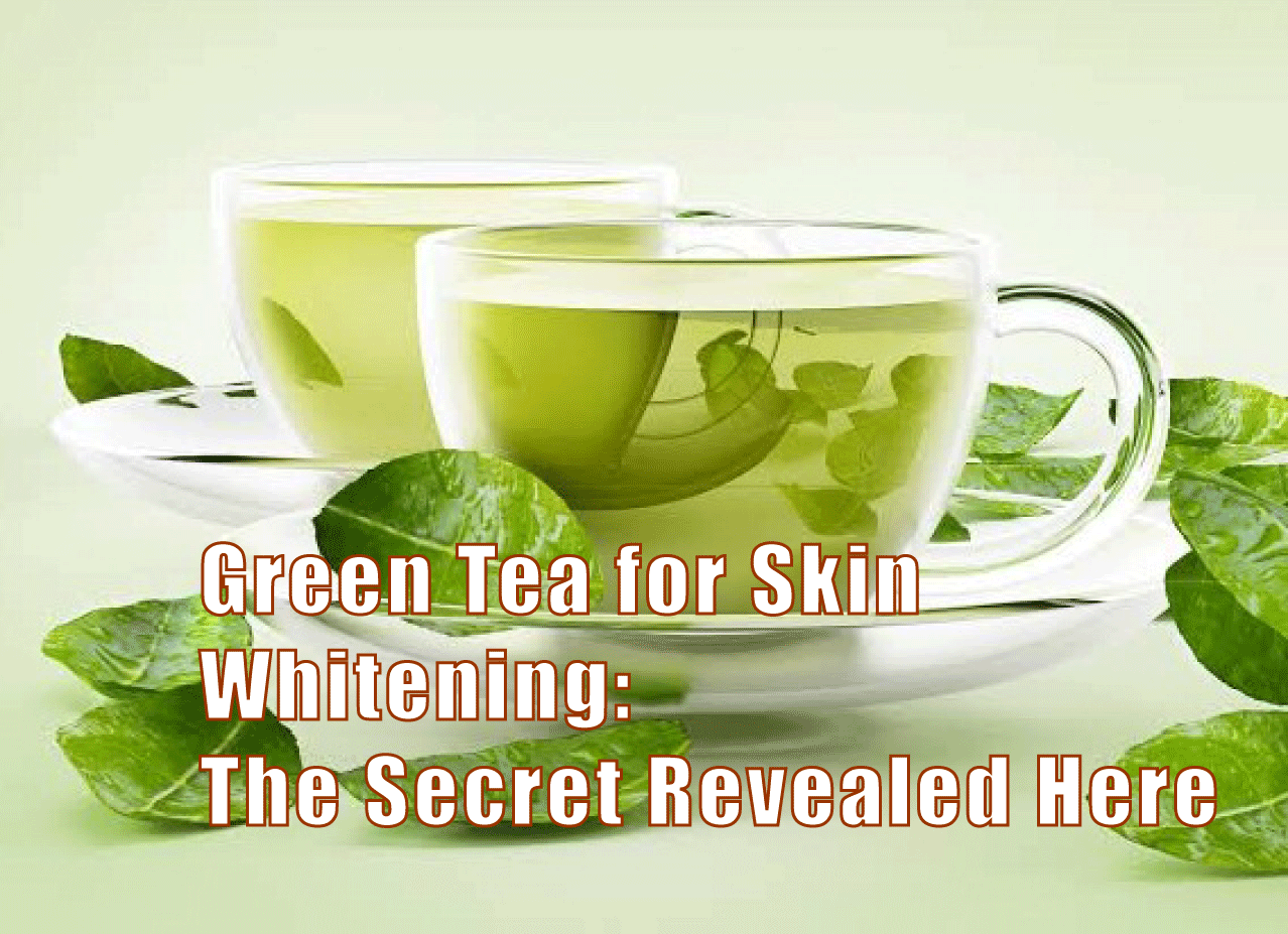 green tea for skin whitening
