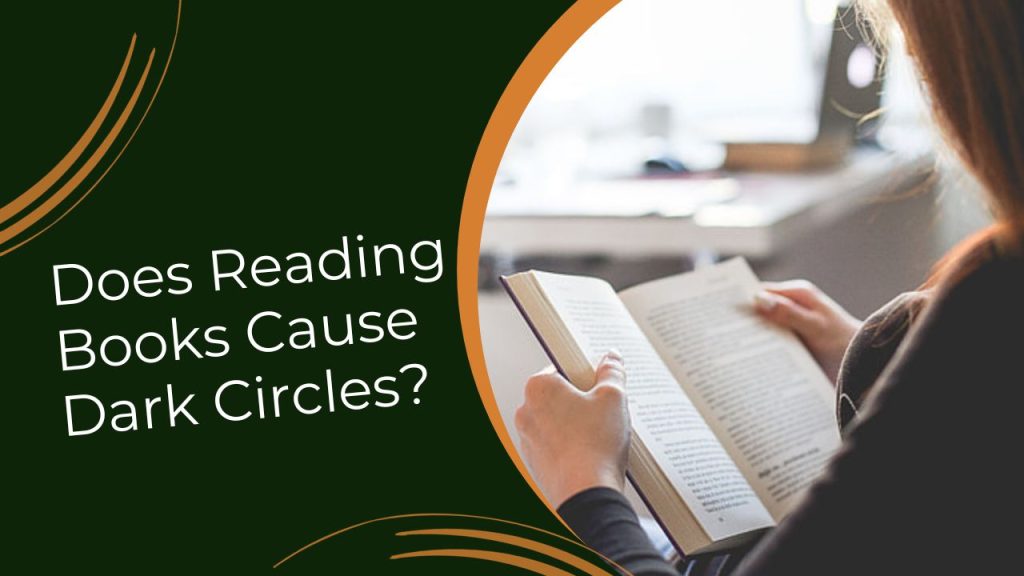Does Reading Books Cause Dark Circles
